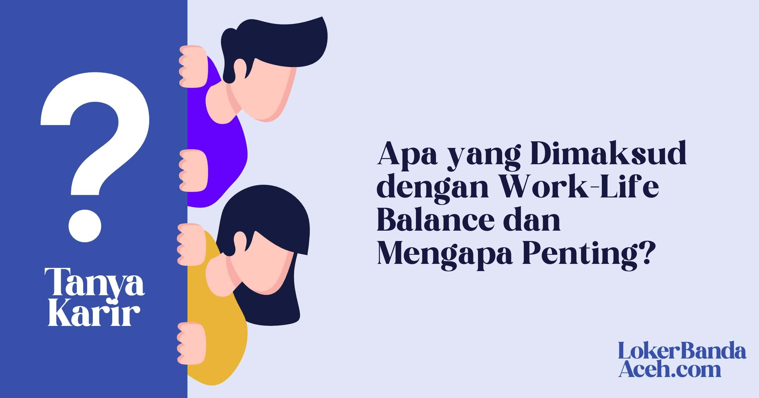Apa yang Dimaksud dengan Work-Life Balance dan Mengapa Penting?